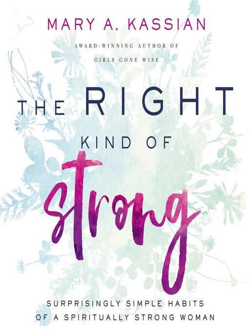 Title details for The Right Kind of Strong by Mary A. Kassian - Available